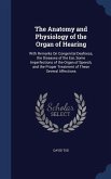 The Anatomy and Physiology of the Organ of Hearing: With Remarks On Congenital Deafness, the Diseases of the Ear, Some Imperfections of the Organ of S