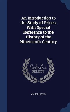 An Introduction to the Study of Prices, With Special Reference to the History of the Nineteenth Century - Layton, Walter