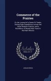 Commerce of the Prairies: Or, the Journal of a Santa Fé Trader, During Eight Expeditions Across the Great Western Prairies, and a Residence of N