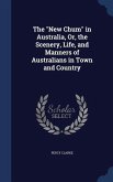 The &quote;New Chum&quote; in Australia, Or, the Scenery, Life, and Manners of Australians in Town and Country