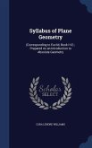 Syllabus of Plane Geometry: (Corresponding to Euclid, Book I-Vi); Prepared As an Introduction to Absolute Geometry