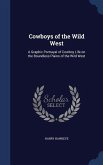 Cowboys of the Wild West: A Graphic Portrayal of Cowboy Life on the Boundless Plains of the Wild West