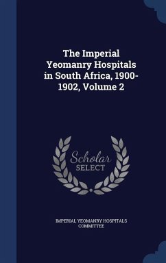 The Imperial Yeomanry Hospitals in South Africa, 1900-1902, Volume 2