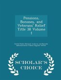 Pensions, Bonuses, and Veterans' Relief Title 38 Volume 1 - Scholar's Choice Edition