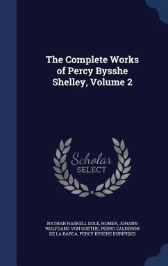 The Complete Works of Percy Bysshe Shelley, Volume 2 - Dole, Nathan Haskell; Homer; Goethe, Johann Wolfgang von