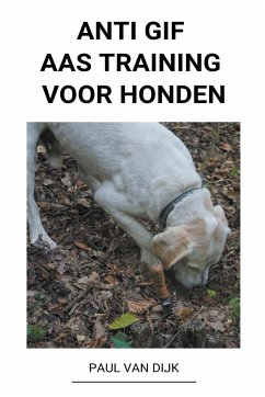 Anti Gif Aas Training voor Honden - Dijk, Paul van