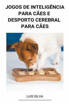 Jogos de Inteligência Para Cães e Desporto Cerebral Para Cães - Silva, Luis