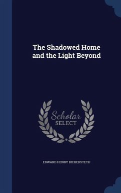 The Shadowed Home and the Light Beyond - Bickersteth, Edward Henry