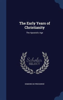 The Early Years of Christianity: The Apostolic Age - de Pressensé, Edmond