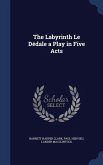 The Labyrinth Le Dédale a Play in Five Acts