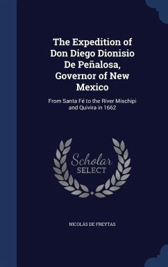 The Expedition of Don Diego Dionisio De Peñalosa, Governor of New Mexico: From Santa Fé to the River Mischipi and Quivira in 1662 - de Freytas, Nicolás