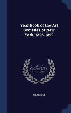 Year Book of the Art Societies of New York, 1898-1899 - Ferree, Barr