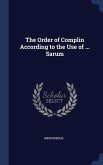 The Order of Complin According to the Use of ... Sarum