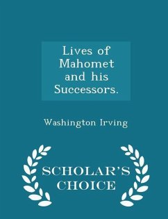 Lives of Mahomet and his Successors. - Scholar's Choice Edition - Irving, Washington