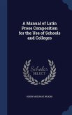 A Manual of Latin Prose Composition for the Use of Schools and Colleges