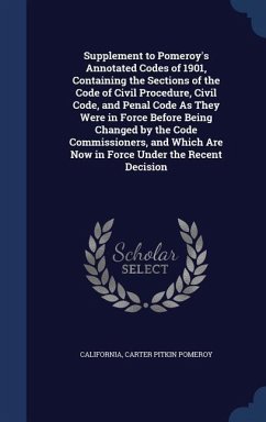 Supplement to Pomeroy's Annotated Codes of 1901, Containing the Sections of the Code of Civil Procedure, Civil Code, and Penal Code As They Were in Force Before Being Changed by the Code Commissioners, and Which Are Now in Force Under the Recent Decision - California; Pomeroy, Carter Pitkin