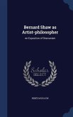 Bernard Shaw as Artist-philosopher: An Exposition of Shavianism