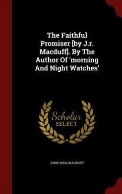 The Faithful Promiser [by J.r. Macduff]. By The Author Of 'morning And Night Watches' - Macduff, John Ross
