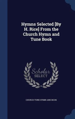 Hymns Selected [By H. Rice] From the Church Hymn and Tune Book - Hymn and Book, Church Tune