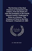 The Doctrine of the Real Presence as Contained in the Fathers, From the Death of S. John the Evangelist to the Fourth General Council, Vindicated in N