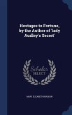 Hostages to Fortune, by the Author of 'lady Audley's Secret'