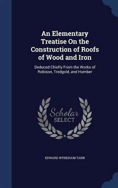 An Elementary Treatise On the Construction of Roofs of Wood and Iron - Tarn, Edward Wyndham