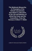 The Moderate Monarchy, Or Principles of the British Constitution, Described in a Narrative of the Life and Maxims of Alfred the Great and His Counsellors. From the German of Albert V. Haller