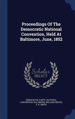Proceedings Of The Democratic National Convention, Held At Baltimore, June, 1852 - Baltimore; Hincks, William