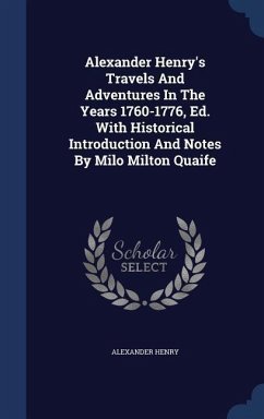 Alexander Henry's Travels And Adventures In The Years 1760-1776, Ed. With Historical Introduction And Notes By Milo Milton Quaife - Henry, Alexander