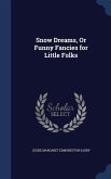 Snow Dreams, Or Funny Fancies for Little Folks