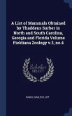 A List of Mammals Obtained by Thaddeus Surber in North and South Carolina, Georgia and Florida Volume Fieldiana Zoology v.3, no.4