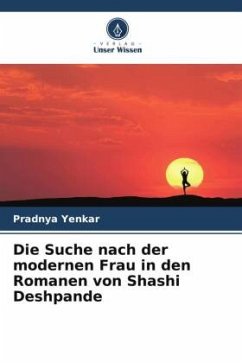 Die Suche nach der modernen Frau in den Romanen von Shashi Deshpande - Yenkar, Pradnya