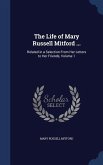 The Life of Mary Russell Mitford ...: Related in a Selection From Her Letters to Her Friends, Volume 1