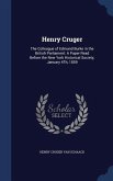 Henry Cruger: The Colleague of Edmund Burke in the British Parliament: A Paper Read Before the New York Historical Society, January