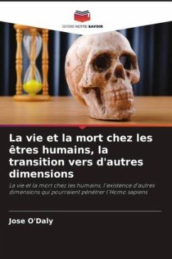 La vie et la mort chez les êtres humains, la transition vers d'autres dimensions - O'Daly, Jose