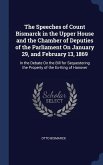 The Speeches of Count Bismarck in the Upper House and the Chamber of Deputies of the Parliament On January 29, and February 13, 1869