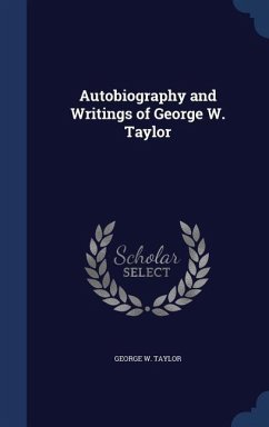 Autobiography and Writings of George W. Taylor - Taylor, George W.