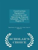 Construction Equipment: Ownership and Operating Expense Schedule, Volume 2, Region II - Scholar's Choice Edition