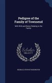 Pedigree of the Family of Townsend: With Wills and Notes Relating to the Family