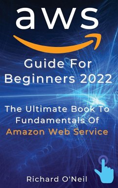 AWS Guide For Beginners 2022: The Ultimate Book To Fundamentals Of Amazon Web Service - O'Neil, Richard