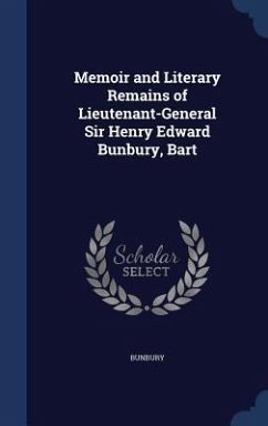 Memoir and Literary Remains of Lieutenant-General Sir Henry Edward Bunbury, Bart - Bunbury