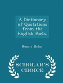 A Dictionary of Quotations from the English Poets. - Scholar's Choice Edition