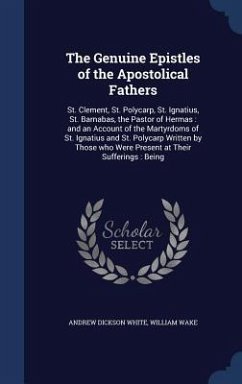 The Genuine Epistles of the Apostolical Fathers - White, Andrew Dickson; Wake, William