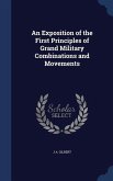 An Exposition of the First Principles of Grand Military Combinations and Movements