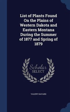 List of Plants Found On the Plains of Western Dakota and Eastern Montana During the Summer of 1877 and Spring of 1879 - Havard, Valery