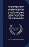 Servitudes De Voirie. Études Sur La Législation Et La Jurisprudence Concernant Les Charges Établies Dans Un Intérêt De Voirie Sur Les Proprietés Privé