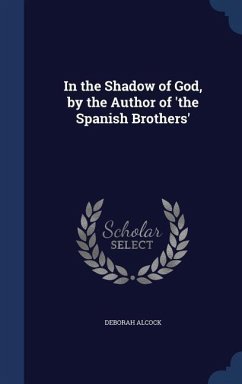 In the Shadow of God, by the Author of 'the Spanish Brothers' - Alcock, Deborah