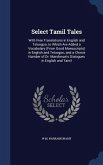 Select Tamil Tales: With Free Translations in English and Teloogoo, to Which Are Added a Vocabulary (From Good Manuscripts) in English and