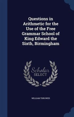 Questions in Arithmetic for the Use of the Free Grammar School of King Edward the Sixth, Birmingham - Thrower, William