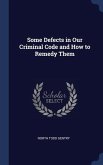 Some Defects in Our Criminal Code and How to Remedy Them